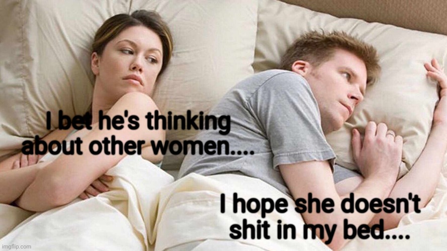 Have you heard about Amber? | I bet he's thinking about other women.... I hope she doesn't shit in my bed.... | image tagged in memes,i bet he's thinking about other women | made w/ Imgflip meme maker