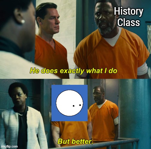 oversimplified better tbh |  History Class | image tagged in he does exactly what i do but better,oversimplified,history,memes | made w/ Imgflip meme maker