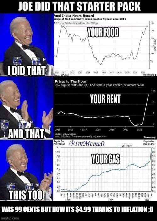 2 for the price of 3!! | WAS 99 CENTS BUT NOW ITS $4.99 THANKS TO INFLATION ;D | image tagged in joe biden,political meme,funny memes,stupid liberals,truth | made w/ Imgflip meme maker