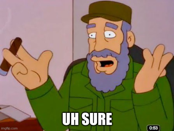 Fidel Castro Simpsons | UH SURE | image tagged in fidel castro simpsons | made w/ Imgflip meme maker