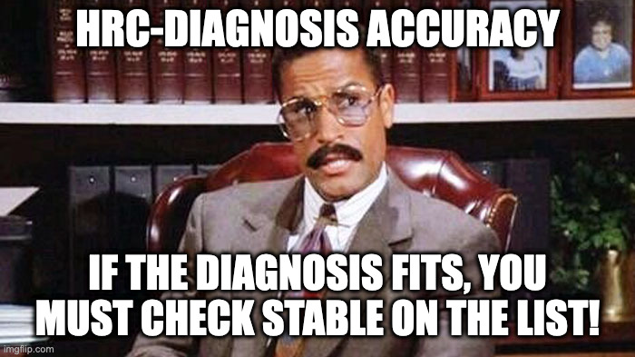 Jackie Chiles | HRC-DIAGNOSIS ACCURACY; IF THE DIAGNOSIS FITS, YOU MUST CHECK STABLE ON THE LIST! | image tagged in jackie chiles | made w/ Imgflip meme maker