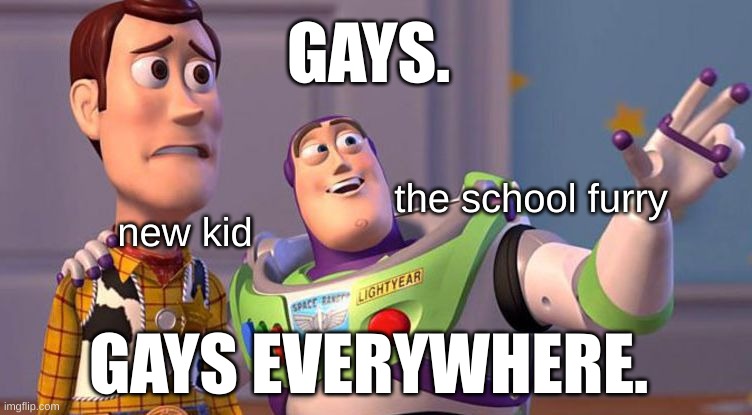 hehe im ✨f r u i t y✨ |  GAYS. the school furry; new kid; GAYS EVERYWHERE. | image tagged in gay,pride,furry,uwu,owo | made w/ Imgflip meme maker
