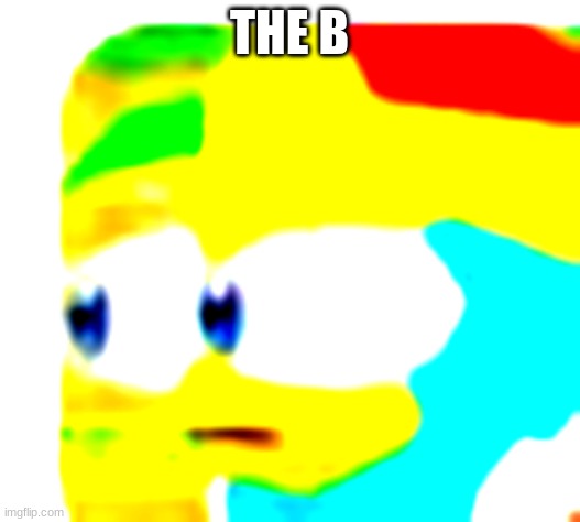 THE B | made w/ Imgflip meme maker