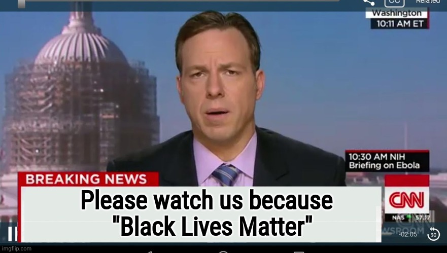 cnn breaking news template | Please watch us because      
"Black Lives Matter" | image tagged in cnn breaking news template | made w/ Imgflip meme maker
