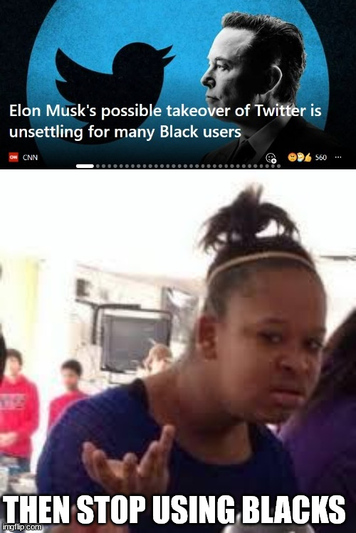 lol was that what you meant? | THEN STOP USING BLACKS | image tagged in duh,twitter,lolz,black girl wat,cnn sucks | made w/ Imgflip meme maker