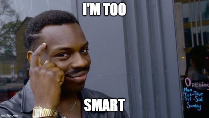 Roll Safe Think About It Meme | I'M TOO SMART | image tagged in memes,roll safe think about it | made w/ Imgflip meme maker