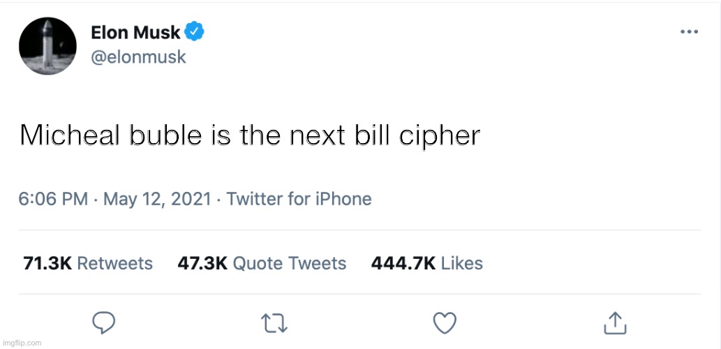 Elon Musk Blank Tweet |  Micheal buble is the next bill cipher | image tagged in elon musk blank tweet | made w/ Imgflip meme maker