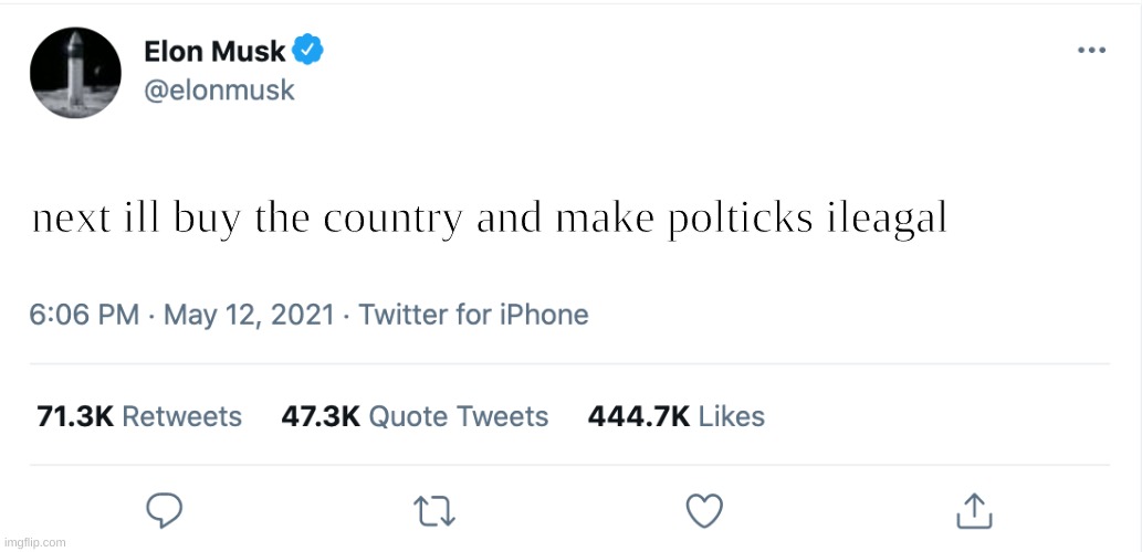 Elon Musk Blank Tweet | next ill buy the country and make politics illegal | image tagged in elon musk blank tweet | made w/ Imgflip meme maker