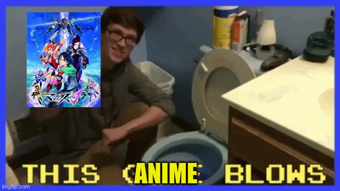 Re-enforcing my hatred for this anime | ANIME | image tagged in this game blows | made w/ Imgflip meme maker