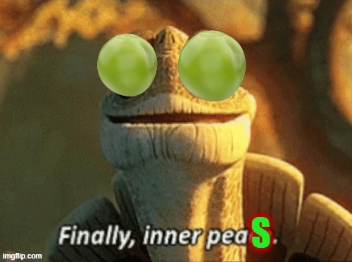 Finally inner peas | image tagged in finally inner peas | made w/ Imgflip meme maker