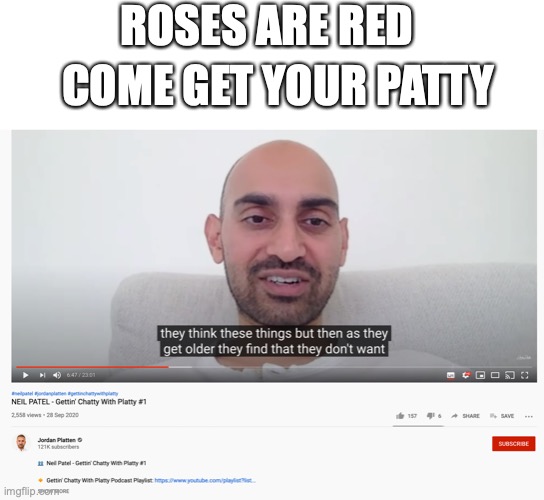 classic | ROSES ARE RED; COME GET YOUR PATTY | image tagged in funny,memes,fun,youtube,roses are red | made w/ Imgflip meme maker