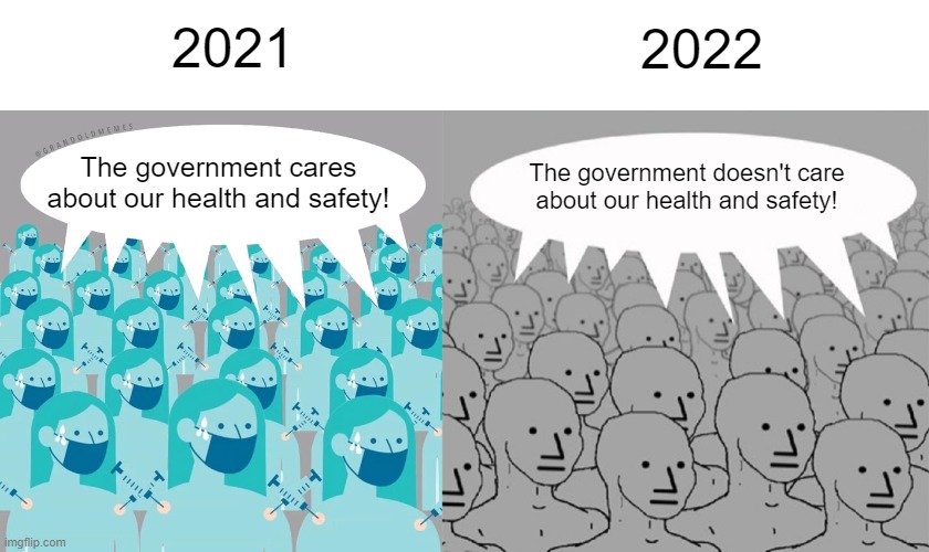 The Science™, why hast thou forsaken us? | 2022; 2021; The government cares about our health and safety! The government doesn't care about our health and safety! | image tagged in npc vaccine,npc speak | made w/ Imgflip meme maker