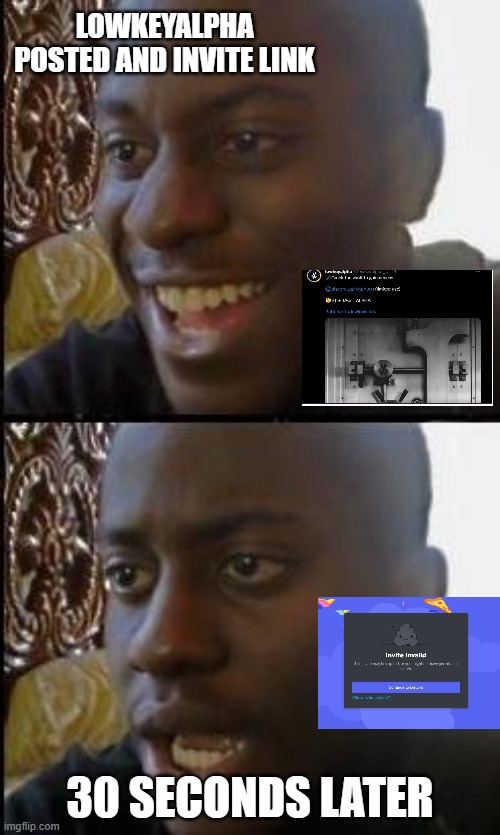 Mine | LOWKEYALPHA POSTED AND INVITE LINK; 30 SECONDS LATER | image tagged in disappointed black guy | made w/ Imgflip meme maker