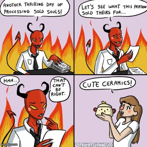 image tagged in comics,devil,sold your soul,cute ceramics,funny,memes | made w/ Imgflip meme maker