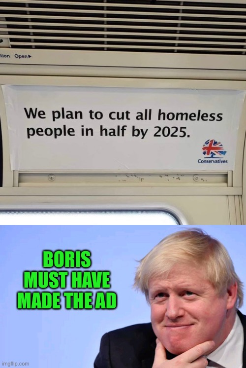 It wouldn’t surprise anyone if he designed that crap |  BORIS MUST HAVE MADE THE AD | image tagged in uk,advert,politics,funny,memes,boris johnson | made w/ Imgflip meme maker