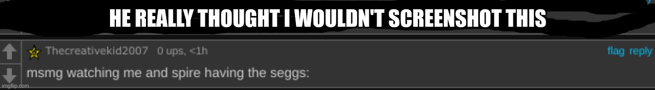HE REALLY THOUGHT I WOULDN'T SCREENSHOT THIS | made w/ Imgflip meme maker