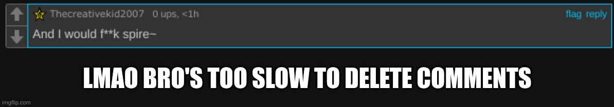 LMAO BRO'S TOO SLOW TO DELETE COMMENTS | made w/ Imgflip meme maker
