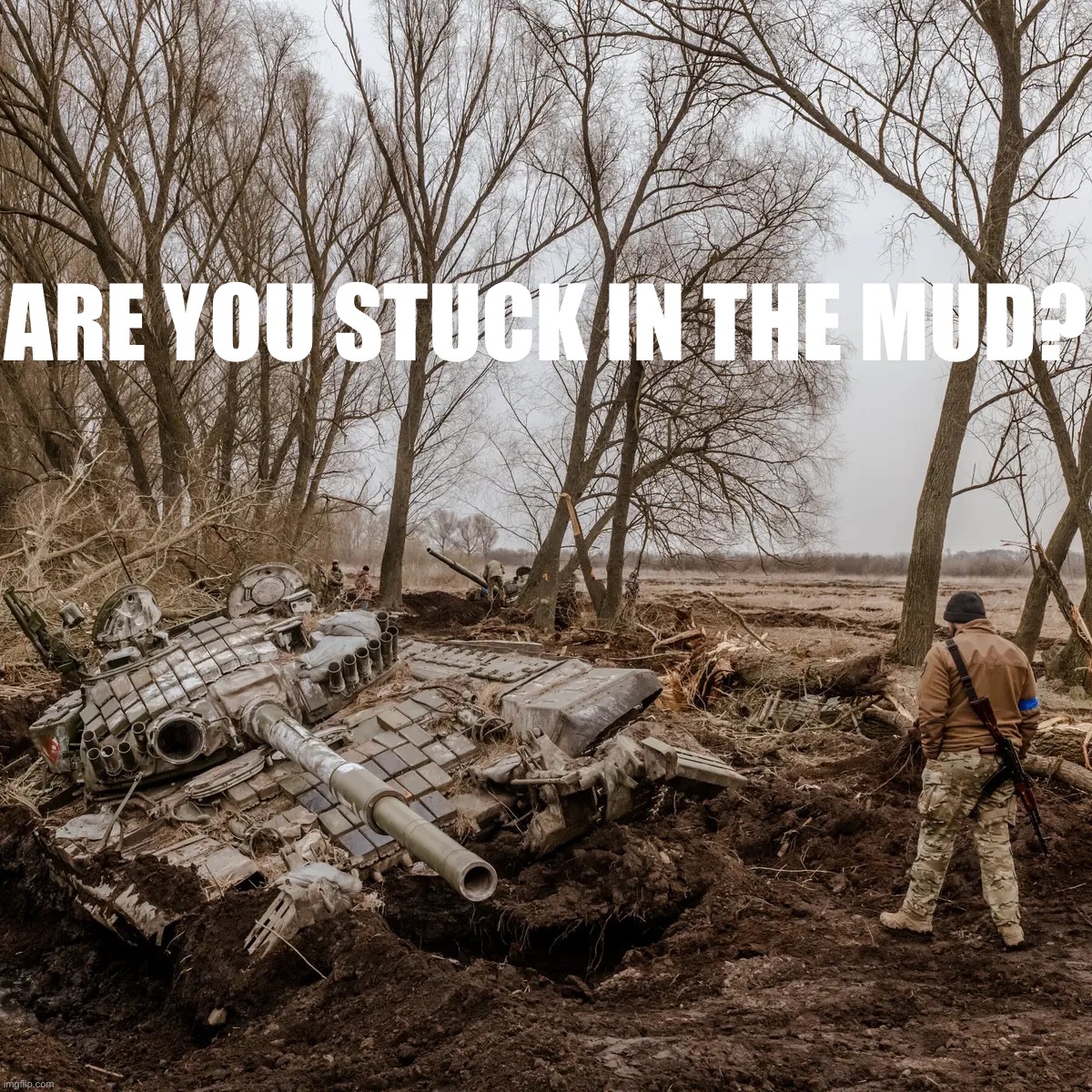 O, T-90 of the mudfield, what is your wisdom? | ARE YOU STUCK IN THE MUD? | image tagged in russian tank stuck in mud,russia,russian,ukraine,ukrainian,o panzer of the lake | made w/ Imgflip meme maker