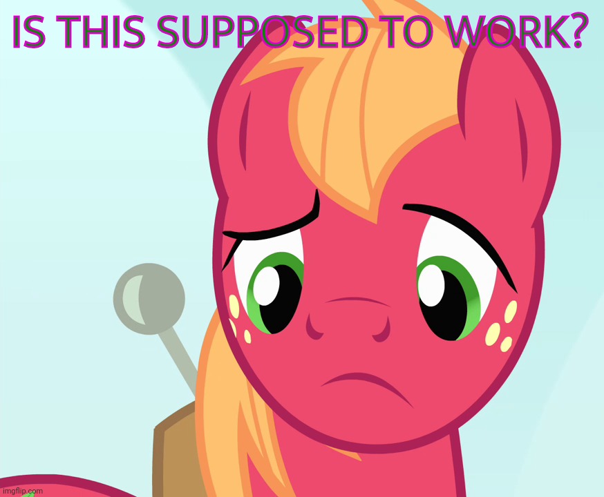 Confused Big Macintosh (MLP) | IS THIS SUPPOSED TO WORK? | image tagged in confused big macintosh mlp | made w/ Imgflip meme maker