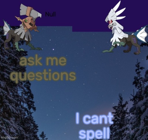 ask me questions; I cant spell | image tagged in null templateo | made w/ Imgflip meme maker