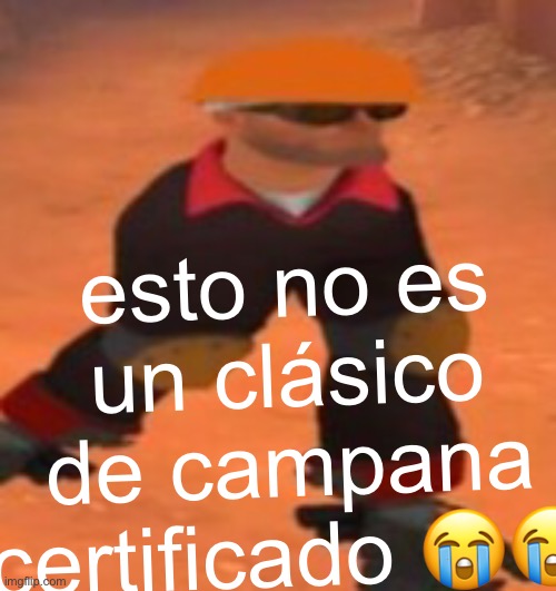 esto no es un clásico de campana certificado ?? | made w/ Imgflip meme maker
