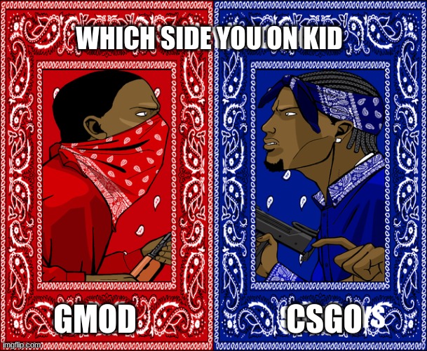 TF2 has left the server | WHICH SIDE YOU ON KID; CSGO; GMOD | image tagged in peok | made w/ Imgflip meme maker