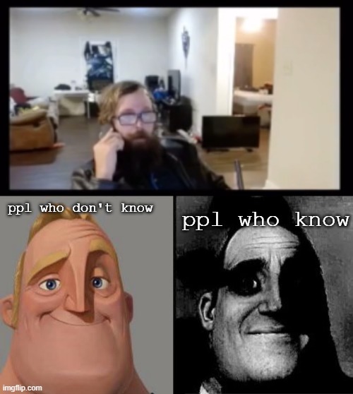 ppl who know; ppl who don't know | image tagged in tramautized mr incredible | made w/ Imgflip meme maker