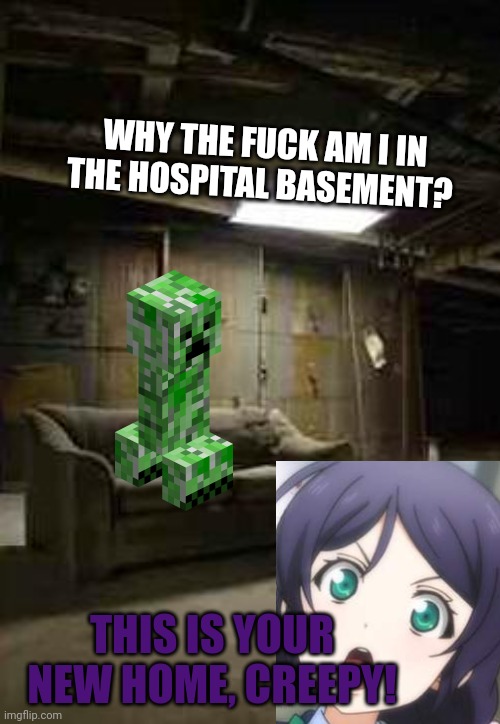 The creeper is caught! Fufufu! | WHY THE FUCK AM I IN THE HOSPITAL BASEMENT? THIS IS YOUR NEW HOME, CREEPY! | image tagged in basement,creeper,jail | made w/ Imgflip meme maker