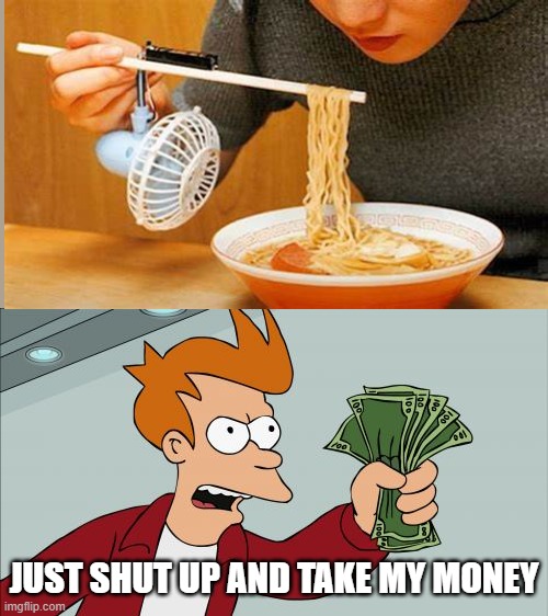 I NEED THIS NOW |  JUST SHUT UP AND TAKE MY MONEY | image tagged in memes,shut up and take my money fry | made w/ Imgflip meme maker