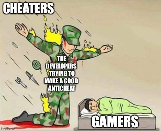 Soldier protecting sleeping child | CHEATERS; THE DEVELOPERS 
TRYING TO MAKE A GOOD 
ANTICHEAT; GAMERS | image tagged in soldier protecting sleeping child | made w/ Imgflip meme maker