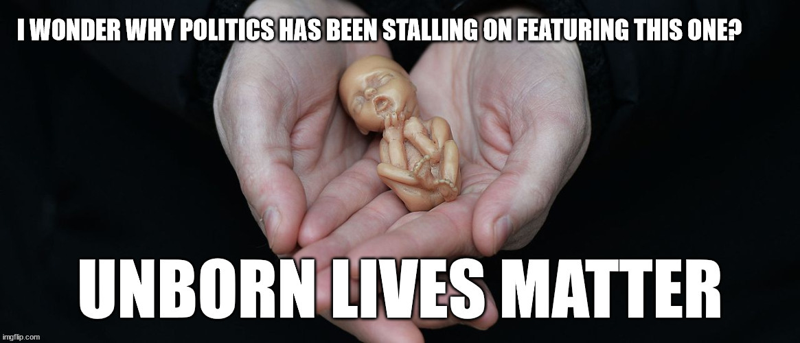 I don't use the word "abortion". Infanticide is the correct word to use. | I WONDER WHY POLITICS HAS BEEN STALLING ON FEATURING THIS ONE? | image tagged in child,murder | made w/ Imgflip meme maker