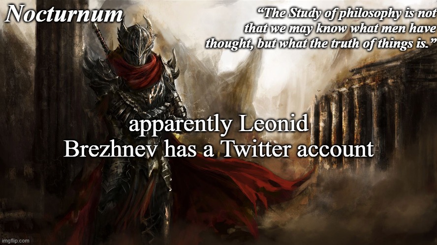 https://mobile.twitter.com/breznevleo | apparently Leonid Brezhnev has a Twitter account | image tagged in nocturnum's knight temp | made w/ Imgflip meme maker