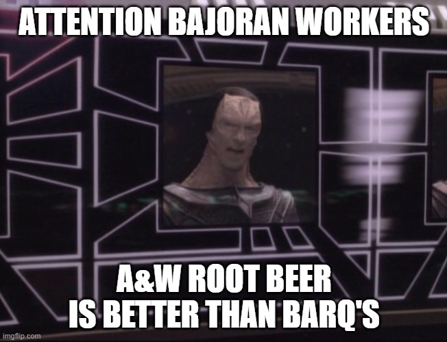 ATTENTION BAJORAN WORKERS; A&W ROOT BEER IS BETTER THAN BARQ'S | made w/ Imgflip meme maker