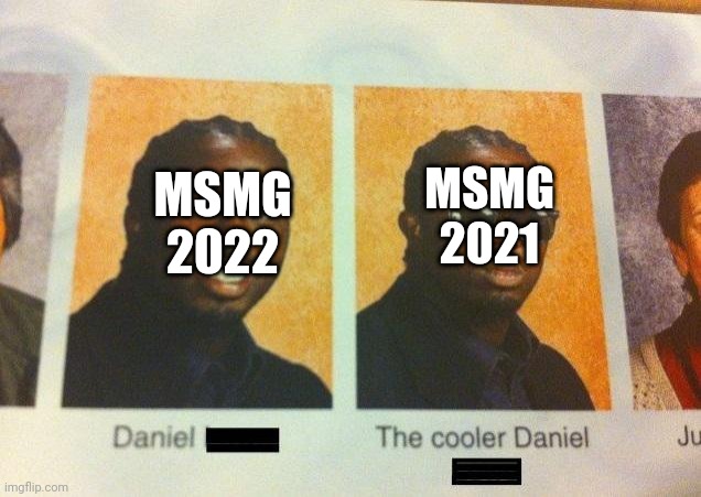 The Cooler Daniel | MSMG 2021; MSMG 2022 | image tagged in the cooler daniel | made w/ Imgflip meme maker