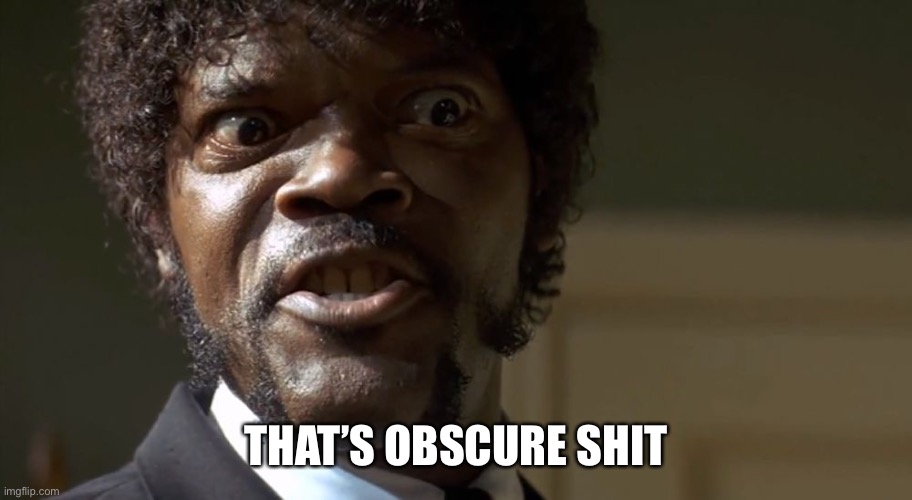  Samuel L Jackson say one more time  | THAT’S OBSCURE SHIT | image tagged in samuel l jackson say one more time | made w/ Imgflip meme maker
