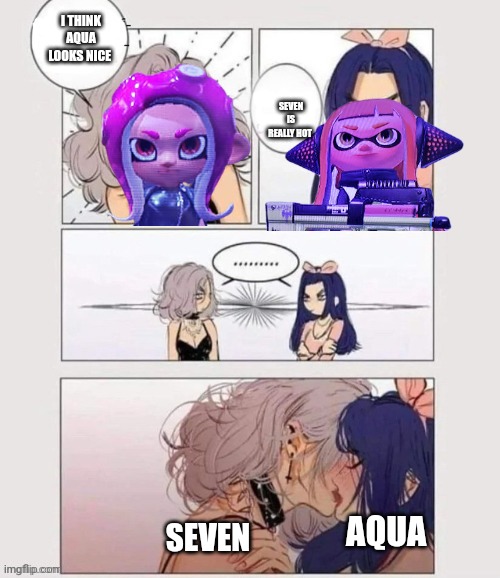 Lesbian Kissing | I THINK AQUA LOOKS NICE; SEVEN IS REALLY HOT; AQUA; SEVEN | image tagged in lesbian kissing,credit to legendthainkling | made w/ Imgflip meme maker