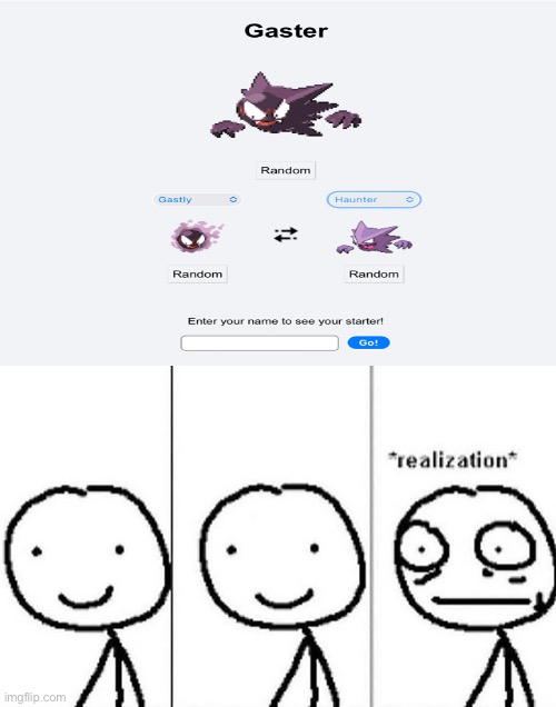Gaster | image tagged in realization,gastly,haunter,gaster,undertale | made w/ Imgflip meme maker