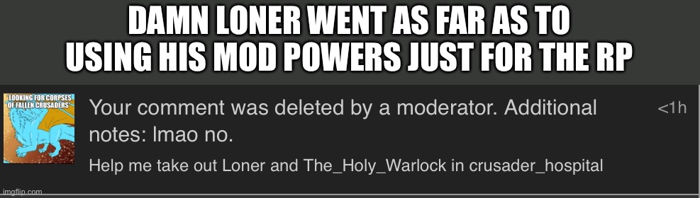 DAMN LONER WENT AS FAR AS TO USING HIS MOD POWERS JUST FOR THE RP | made w/ Imgflip meme maker