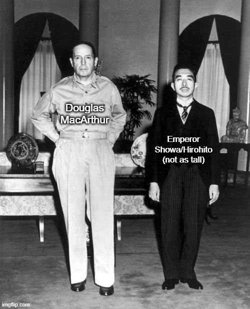 Emperor Showa/Hirohito (not as tall); Douglas MacArthur | made w/ Imgflip meme maker