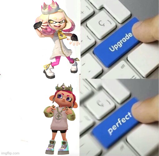 PearlFan is best Pearl | image tagged in upgrade perfect | made w/ Imgflip meme maker