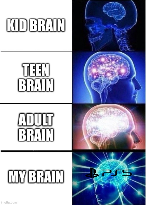 my brain | KID BRAIN; TEEN BRAIN; ADULT BRAIN; MY BRAIN | image tagged in memes,expanding brain | made w/ Imgflip meme maker