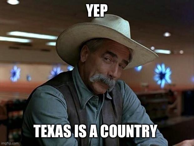 special kind of stupid | YEP; TEXAS IS A COUNTRY | image tagged in special kind of stupid | made w/ Imgflip meme maker