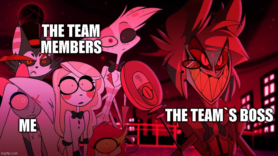 roblox combat warriors teams |  THE TEAM MEMBERS; THE TEAM`S BOSS; ME | image tagged in alastor hazbin hotel,combat warriors,roblox,combat | made w/ Imgflip meme maker