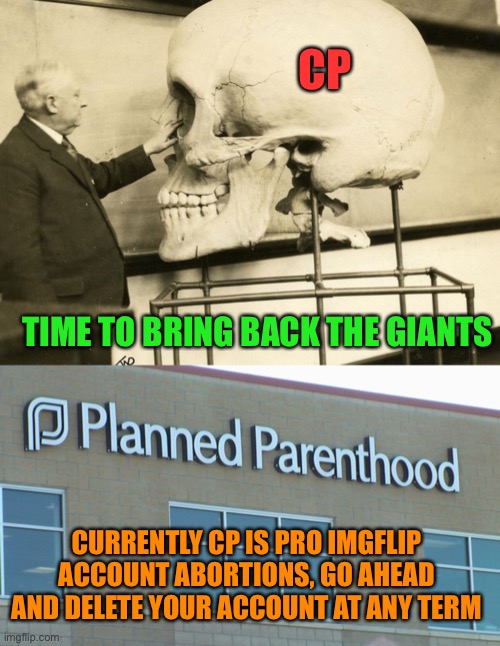 Libs want to choke their own accounts to death | CP; TIME TO BRING BACK THE GIANTS; CURRENTLY CP IS PRO IMGFLIP ACCOUNT ABORTIONS, GO AHEAD AND DELETE YOUR ACCOUNT AT ANY TERM | image tagged in planned abortionhood | made w/ Imgflip meme maker