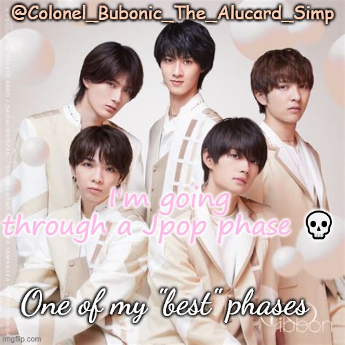Bubonic's M!lk temp | I'm going through a Jpop phase 💀; One of my "best" phases | image tagged in bubonic's m lk temp | made w/ Imgflip meme maker