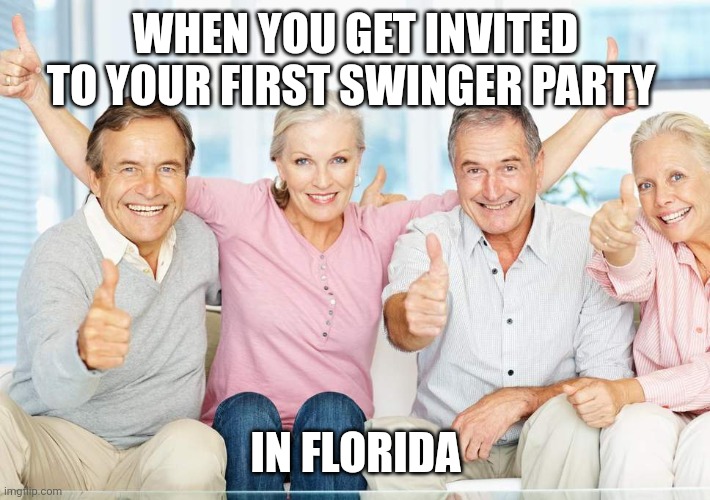 You Just Got Boomed!! | WHEN YOU GET INVITED TO YOUR FIRST SWINGER PARTY; IN FLORIDA | image tagged in you just got boomed | made w/ Imgflip meme maker