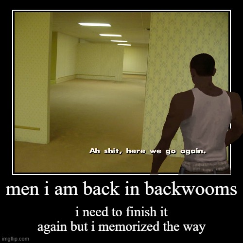 backwooms | image tagged in funny,demotivationals,backwooms | made w/ Imgflip demotivational maker