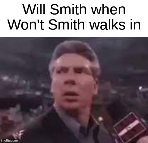 *slap* | Will Smith when Won't Smith walks in | image tagged in x when x walks in,memes,will smith,uh oh | made w/ Imgflip meme maker