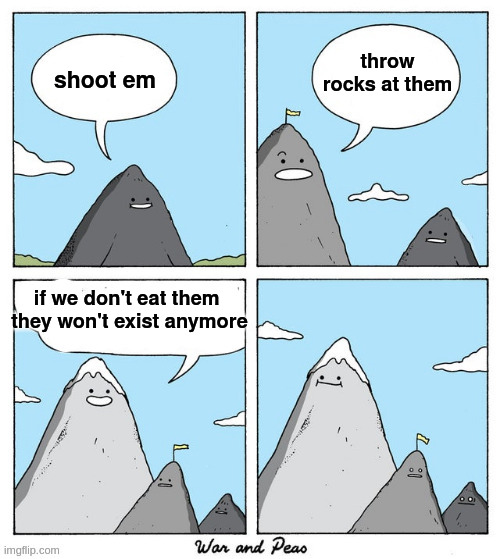 if we all become vegetarians then cows disappear  - but how? | throw rocks at them; shoot em; if we don't eat them 
they won't exist anymore | image tagged in mountain,vegetarian,logic | made w/ Imgflip meme maker