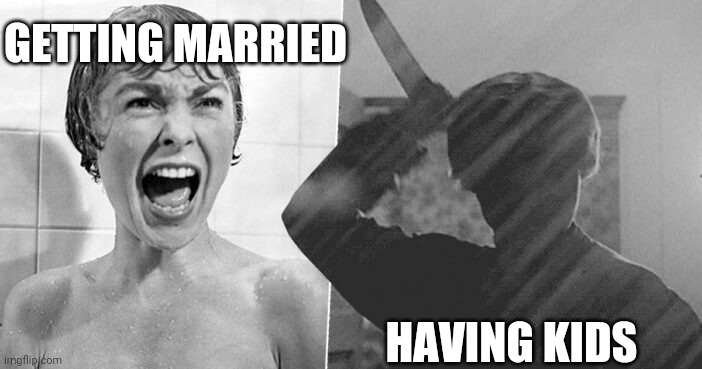 bad and worse | GETTING MARRIED; HAVING KIDS | image tagged in bad and worse | made w/ Imgflip meme maker